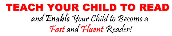 Teach Your Child to Read and Help Your Child Become a Fast and Fluent Reader